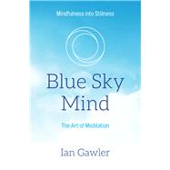 Blue Sky Mind The Art of Meditation by Gawler, Ian, 9781925642940