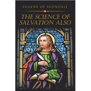 The Science of Salvation Also by Eugene of Avondale, 9781984502940