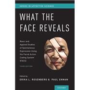 What the Face Reveals Basic and Applied Studies of Spontaneous Expression Using the Facial Action Coding System (FACS) by Rosenberg, Erika L.; Ekman, Paul, 9780190202941