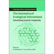 The Geometry of Ecological Interactions: Simplifying Spatial Complexity by Edited by Ulf Dieckmann , Richard Law , Johan A. J. Metz, 9780521642941