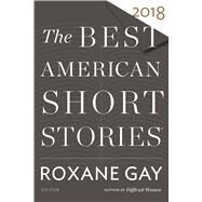 The Best American Short Stories 2018 by Gay, Roxane; Pitlor, Heidi, 9780544582941