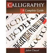 Calligraphy A Complete Guide by Chazal, Julien, 9780811712941