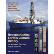 Reconstructing Earth's Climate History : Inquiry-Based Exercises for Lab and Class by St. John, Kristen; Leckie, R. Mark; Pound, Kate; Jones, Megan; Krissek, Lawrence, 9781118232941