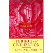 Terror and Civilization Christianity, Politics, and the Western Psyche by Drury, Shadia B., 9781403972941