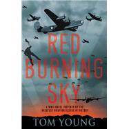 Red Burning Sky A WWII Novel Inspired by the Greatest Aviation Rescue in History by Young, Tom, 9781496732941