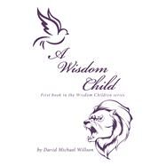 A Wisdom Child by Willson, David Michael, 9781796012941