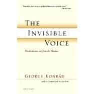 The Invisible Voice: Meditations on Jewish Themes by Konrad, George, 9780156012942