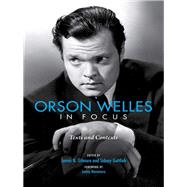 Orson Welles in Focus by Gilmore, James N.; Gottlieb, Sidney; Naremore, James, 9780253032942