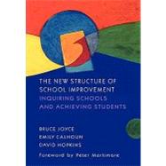 The New Structure of School Improvement: Inquiring Schools and Achieving Students by Joyce, Bruce R.; Calhoun, Emily; Hopkins, David, 9780335202942