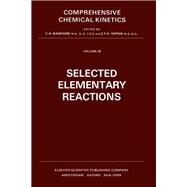 Comprehensive Chemical Kinetics: Selected Elementary Reactions by Bamford, C. H., 9780444412942