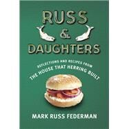 Russ & Daughters Reflections and Recipes from the House That Herring Built by Federman, Mark Russ; Trillin, Calvin, 9780805242942