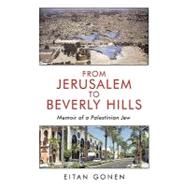 From Jerusalem to Beverly Hills: Memoir of a Palestinian Jew by Gonen, Eitan, 9781452092942