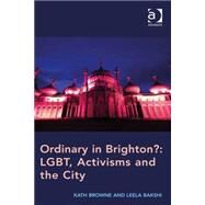 Ordinary in Brighton?: LGBT, Activisms and the City by Browne,Kath, 9781472412942