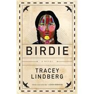 Birdie by Tracey Lindberg, 9781554682942
