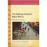 The Making of Brazil's Black Mecca by Ickes, Scott; Reiter, Bernd, 9781611862942