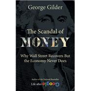 SCANDAL OF MONEY by GILDER, GEORGE, 9781684512942