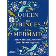 The Queen, the Princes and the Mermaid Hans Christian Andersen’s Most Enchanting Tales by Andersen, Hans Christian; Hoekstra, Misha; Crawford-White, Helen; Arnoux, Lucie, 9781782692942