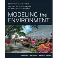 Modeling the Environment Techniques and Tools for the 3D Illustration of Dynamic Landscapes by Cantrell, Bradley; Yates, Natalie, 9780470902943