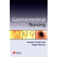 Gastrointestinal Nursing by Smith, Graeme; Watson, Roger, 9780632052943