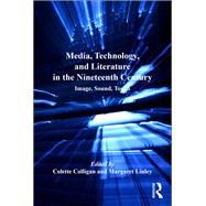 Media, Technology, and Literature in the Nineteenth Century: Image, Sound, Touch by Colligan,Colette, 9781138252943