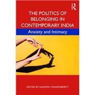 The Politics of Belonging in Contemporary India by Chakraborty, Kaustav, 9781138562943