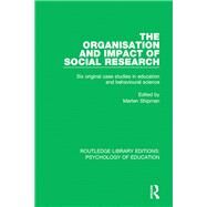 The Organisation and Impact of Social Research: Six Original Case Studies in Education and Behavioural Sciences by Shipman; Marten, 9781138632943