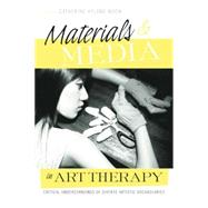 Materials & Media in Art Therapy: Critical Understandings of Diverse Artistic Vocabularies by Moon,Catherine Hyland, 9781138872943