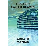 A Planet Called Heaven by Mayhar, Ardath, 9781434402943