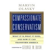 Compassionate Conservatism What It Is, What It Does, and How It Can Transform by Olasky, Marvin, 9781451612943