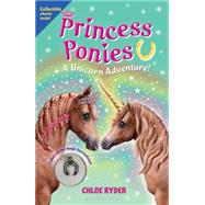 Princess Ponies 4: A Unicorn Adventure! by Ryder, Chloe, 9781619632943