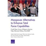Manpower Alternatives to Enhance Total Force Capabilities Could New Forms of Reserve Service Help Alleviate Military Shortfalls? by Dalzell, Stephen; Dunigan, Molly; Carter, Phillip; Costello, Katherine; Donohue, Amy Grace; Phillips, Brian; Pollard, Michael; Resetar, Susan A.; Shurkin, Michael, 9781977402943