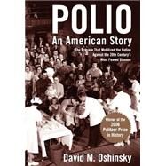 Polio An American Story by Oshinsky, David M., 9780195152944