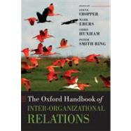The Oxford Handbook of Inter-Organizational Relations by Cropper, Steve; Ebers, Mark; Huxham, Chris; Ring, Peter Smith, 9780199282944