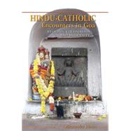 Hindu-Catholic Encounters in GOA by Henn, Alexander, 9780253012944