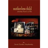 Motherless Child: Stories from a Life by Weathersby, Sarah Gordon, 9780615212944