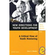 Critical View of Youth Mentoring, Number 93 No. 93 : New Directions for Youth Development by Editor:  Jean E. Rhodes, 9780787962944