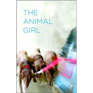 The Animal Girl by Fulton, John, 9780807132944