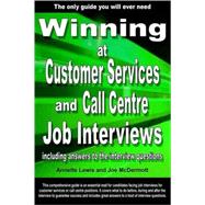Winning at Customer Services And Call Centre Job Interviews: Including Answers to the Interview Questions by Lewis, Annette; McDermott, Joe, 9780955262944