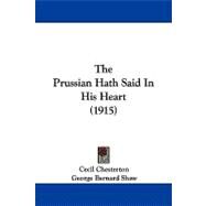 The Prussian Hath Said in His Heart by Chesterton, Cecil; Shaw, Bernard, 9781104342944