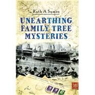 Unearthing Family Tree Mysteries by Symes, Ruth A., 9781473862944