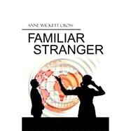 Familiar Stranger by Cross, Anne Wickett, 9781499082944