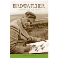 Birdwatcher : The Life of Roger Tory Peterson by Elizabeth J. Rosenthal, 9781599212944