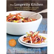 The Longevity Kitchen Satisfying, Big-Flavor Recipes Featuring the Top 16 Age-Busting Power Foods [120 Recipes for Vitality and Optimal Health][A Cookbook] by Katz, Rebecca; Edelson, Mat; Weil, Andrew, 9781607742944