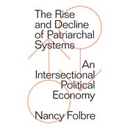 The Rise and Decline of Patriarchal Systems by FOLBRE, NANCY, 9781786632944