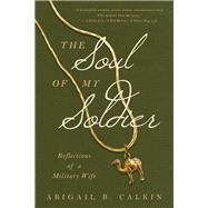 The Soul of My Soldier Reflections of a Military Wife by Calkin, Abigail B., 9781942672944