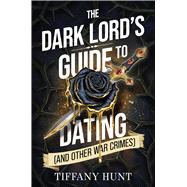 The Dark Lord's Guide to Dating (and Other War Crimes) by Hunt, Tiffany, 9798347112944