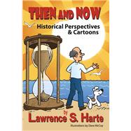 Then and Now Historical Perspectives & Cartoons by Harte, Lawrence S; McCoy, Dave, 9798350912944