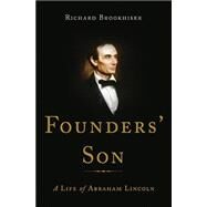 Founders' Son A Life of Abraham Lincoln by Brookhiser, Richard, 9780465032945