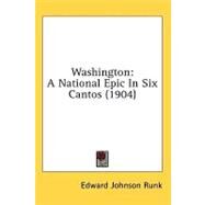 Washington : A National Epic in Six Cantos (1904) by Runk, Edward Johnson, 9780548672945