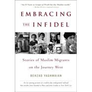Embracing the Infidel Stories of Muslim Migrants on the Journey West by YAGHMAIAN, BEHZAD, 9780553382945